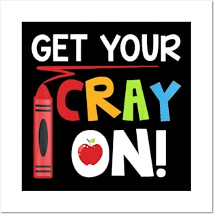 Teacher - Get Your Cray On Posters and Art